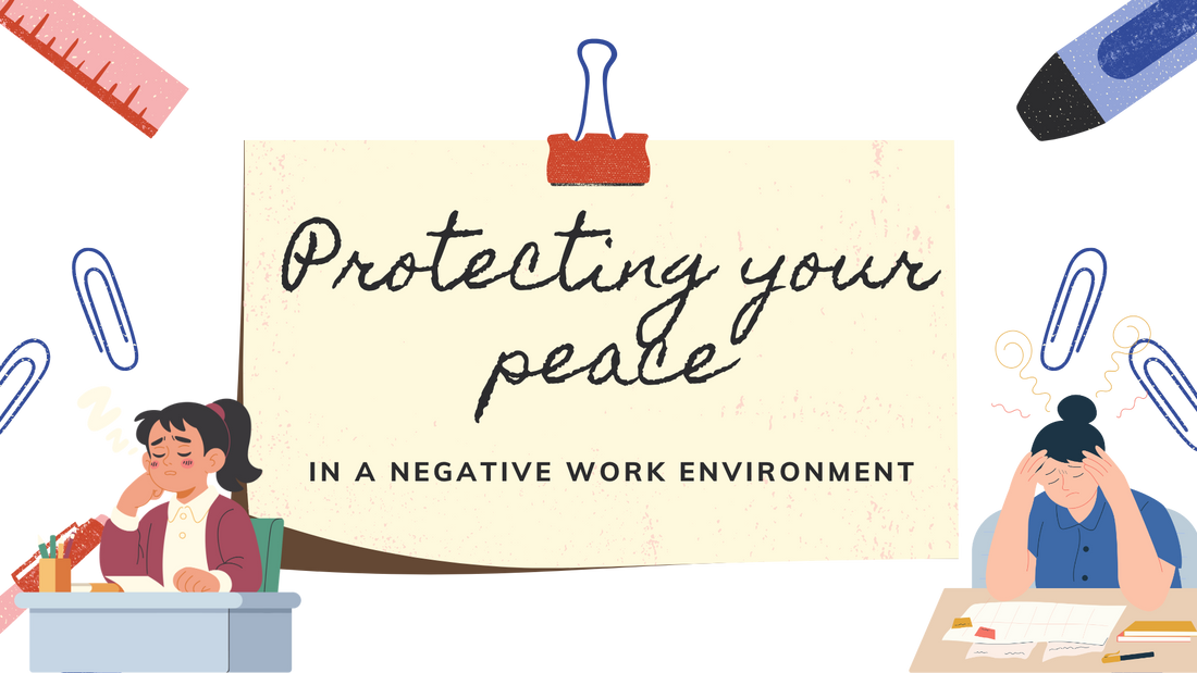 Protecting Your Peace in a Negative Work Environment