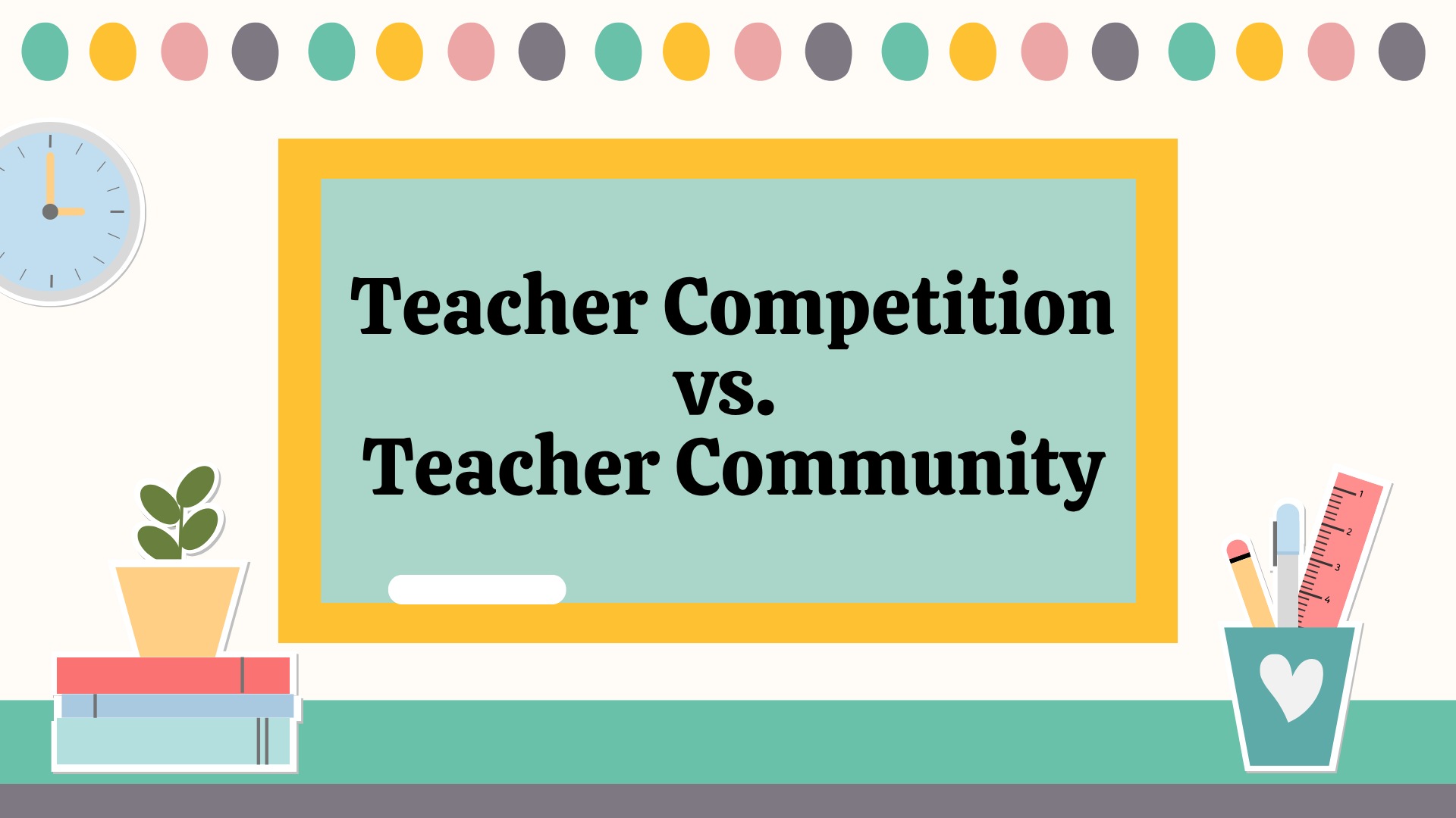 Teacher Competition vs. Teacher Community: Why Supporting Each Other Matters