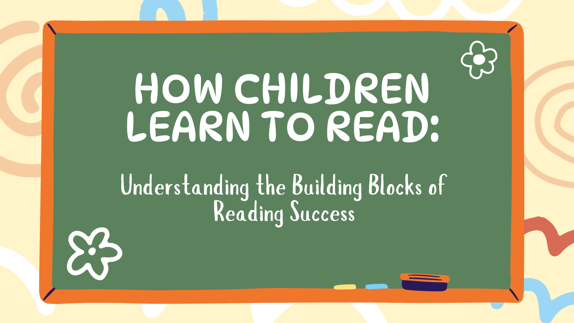 How Children Learn to Read: Understanding the Building Blocks of Reading Success